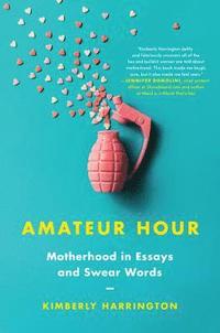 bokomslag Amateur Hour: Motherhood in Essays and Swear Words