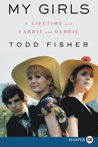bokomslag My Girls: A Lifetime with Carrie and Debbie