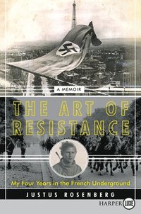 bokomslag The Art of Resistance: My Four Years in the French Underground: A Memoir
