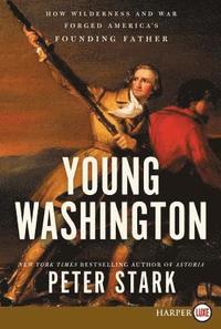 bokomslag Young Washington: How Wilderness and War Forged America's Founding Father