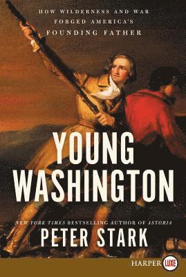 bokomslag Young Washington: How Wilderness and War Forged America's Founding Father