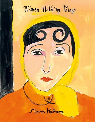 Maira Kalman - Women Holding Things, Inbunden