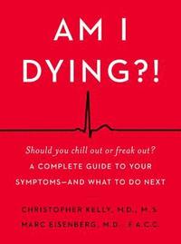 bokomslag Am I Dying?!: A Complete Guide to Your Symptoms--And What to Do Next