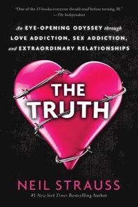 bokomslag The Truth: An Eye-Opening Odyssey Through Love Addiction, Sex Addiction, and Extraordinary Relationships