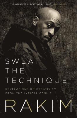 Sweat the Technique: Revelations on Creativity from the Lyrical Genius
