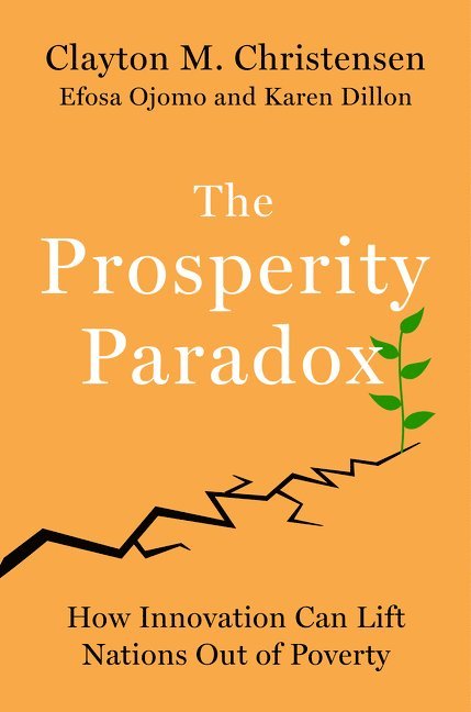 Clayton M Christensen, Efosa Ojomo, Karen Dillon, Clayton M. Christensen - Prosperity Paradox, Inbunden