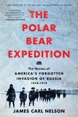 bokomslag The Polar Bear Expedition: The Heroes of America's Forgotten Invasion of Russia, 1918-1919