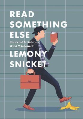 Read Something Else: Collected & Dubious Wit & Wisdom of Lemony Snicket 1