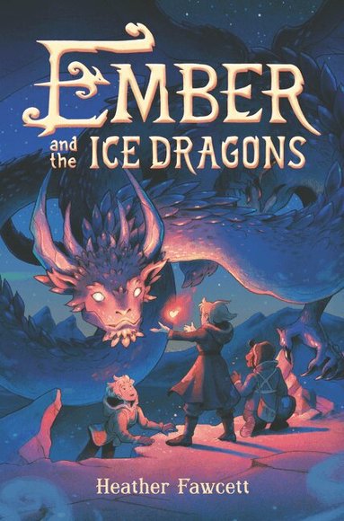 Heather Fawcett - Ember and the Ice Dragons, Inbunden