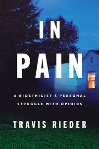 bokomslag In Pain: A Bioethicist's Personal Struggle with Opioids