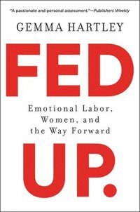 bokomslag Fed Up: Emotional Labor, Women, and the Way Forward