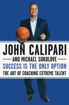 John Calipari, Michael Sokolove - Success Is the Only Option, Häftad