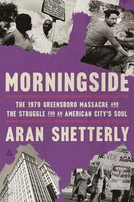 Morningside: The 1979 Greensboro Massacre and the Struggle for an American City's Soul 1