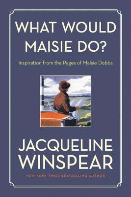 Jacqueline Winspear - What Would Maisie Do?: Inspiration from the Pages of Maisie Dobbs, Häftad