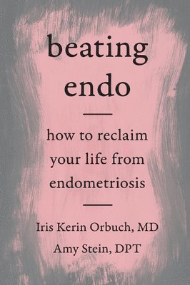 M.D. Orbuch, Iris Kerin, Amy Stein, Iris Kerin Orbuch MD, Amy Stein Dpt - Beating Endo, Häftad