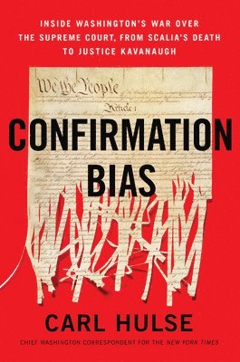 bokomslag Confirmation Bias: Inside Washington's War Over the Supreme Court, from Scalia's Death to Justice Kavanaugh