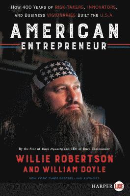 Willie Robertson, William Doyle - American Entrepreneur: How 400 Years of Risk-Takers, Innovators, and Business Visionaries Built the U.S.A., Häftad
