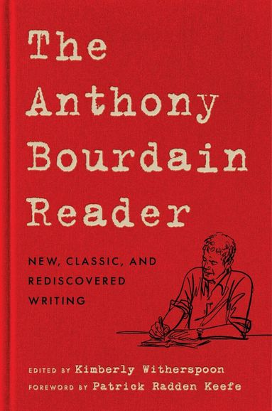 Anthony Bourdain - The Anthony Bourdain Reader: New, Classic, and Rediscovered Writing, Inbunden