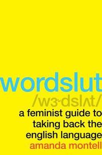 bokomslag Wordslut: A Feminist Guide to Taking Back the English Language