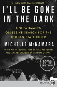bokomslag I'll Be Gone in the Dark: One Woman's Obsessive Search for the Golden State Killer