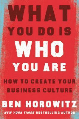 Ben Horowitz - What You Do Is Who You Are: How to Create Your Business Culture, Inbunden
