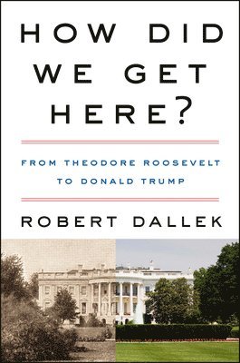 Robert Dallek - How Did We Get Here?, Häftad