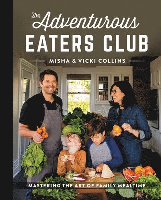 Misha Collins, Vicki Collins - Adventurous Eaters Club, Inbunden
