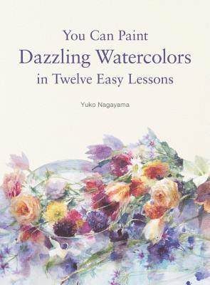 bokomslag You Can Paint Dazzling Watercolors in Twelve Easy Lessons
