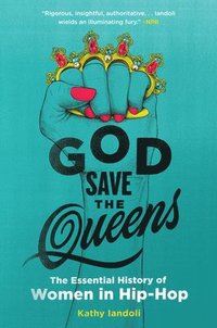 bokomslag God Save the Queens: The Essential History of Women in Hip-Hop