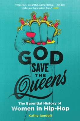 Kathy Iandoli - God Save the Queens: The Essential History of Women in Hip-Hop, Häftad
