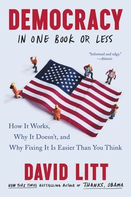 bokomslag Democracy in One Book or Less: How It Works, Why It Doesn't, and Why Fixing It Is Easier Than You Think
