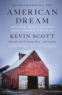 Reprogramming the American Dream: From Rural America to Silicon Valley--Making AI Serve Us All