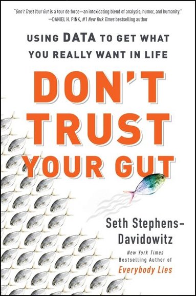 Seth Stephens-Davidowitz - Don't Trust Your Gut: Using Data to Get What You Really Want in Life, Häftad