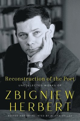 Reconstruction of the Poet: Uncollected Works of Zbigniew Herbert 1