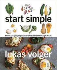 bokomslag Start Simple: Eleven Everyday Ingredients for Countless Weeknight Meals