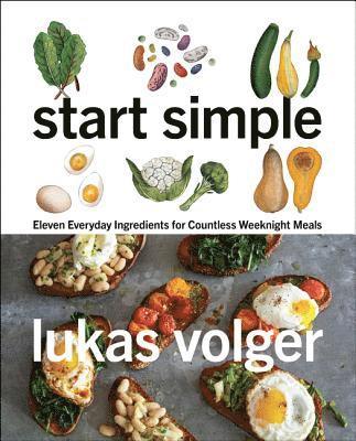 bokomslag Start Simple: Eleven Everyday Ingredients for Countless Weeknight Meals