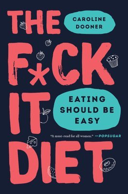 Caroline Dooner - The F*ck It Diet, Häftad