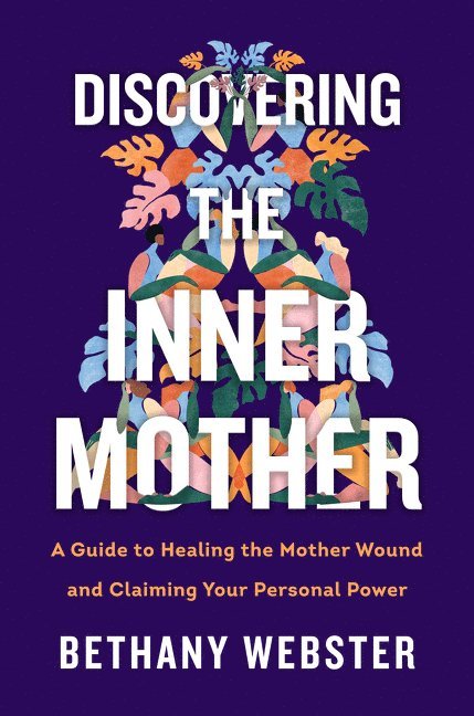 Bethany Webster - Discovering the Inner Mother, Inbunden