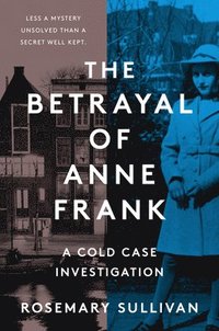 bokomslag The Betrayal of Anne Frank
