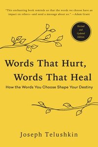 bokomslag Words That Hurt, Words That Heal, Revised Edition: How the Words You Choose Shape Your Destiny