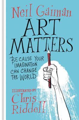Neil Gaiman, Chris Riddell - Art Matters: Because Your Imagination Can Change the World, Inbunden