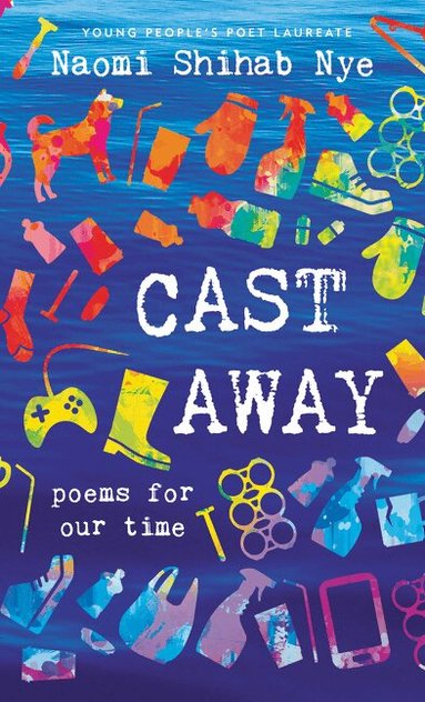 Naomi Shihab Nye - Cast Away, Inbunden
