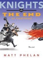 Matt Phelan - Knights vs. the End (of Everything), Häftad