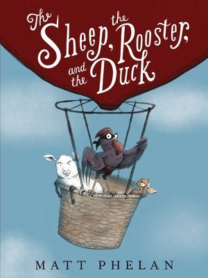 Matt Phelan - The Sheep, the Rooster, and the Duck, Häftad