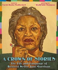 bokomslag A Crown of Stories: The Life and Language of Beloved Writer Toni Morrison