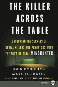 bokomslag The Killer Across the Table: Unlocking the Secrets of Serial Killers and Predators with the Fbi's Original Mindhunter