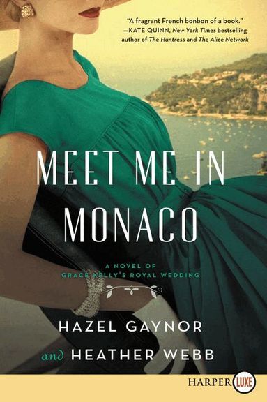 Hazel Gaynor, Heather Webb - Meet Me In Monaco: A Novel of Grace Kelly's Royal Wedding [Large Print], Häftad