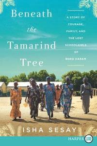 bokomslag Beneath the Tamarind Tree: A Story of Courage, Family, and the Lost Schoolgirls of Boko Haram