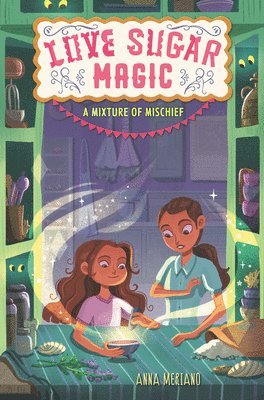 Anna Meriano - Love Sugar Magic: A Mixture of Mischief, Häftad
