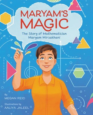 Megan Reid - Maryam’s Magic: The Story of Mathematician Maryam Mirzakhani, Inbunden